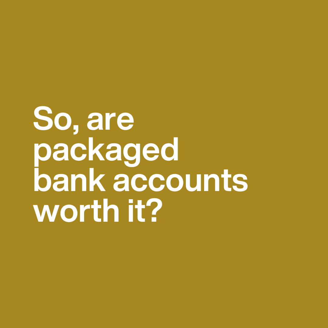A text graphic exploring whether packaged bank accounts are worth it.